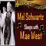 Mel Schwartz Sleeps with Mae West 