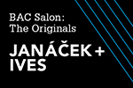 BAC Salon: Janáček + Ives