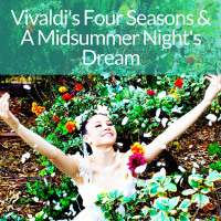 Vivaldi's The Four Seasons & A Midsummer Night's Dream