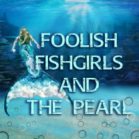 Foolish Fishgirls and the Pearl, A Staged Reading