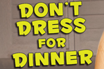 DON'T DRESS FOR DINNER