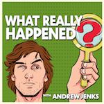 What Really Happened? with Andrew Jenks