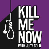 Kill Me Now w/ Judy Gold
