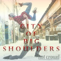 2018 City of Big Shoulders (Hot Crowd)