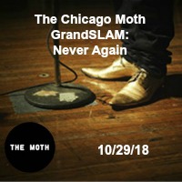 The Moth 2018: The Chicago Moth: GrandSLAM: Never Again