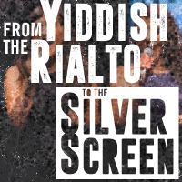 From the Yiddish Rialto to the Silver Screen 2019