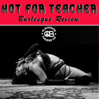 Hot for Teachers Burlesque Review