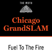 The Moth 2019: The Chicago Moth GrandSLAM: Fuel to the Fire