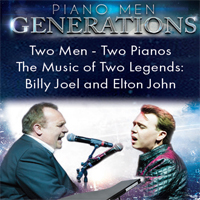 PIANO MEN GENERATIONS - THE MUSIC OF TWO LEGENDS: Billy Joel & Elton John