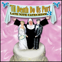 Late Night Catechism: 'Til Death Do Us Part