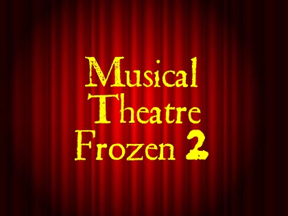 Musical Theatre featuring songs from Disney's Frozen 2