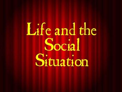 Life and the Social Situation