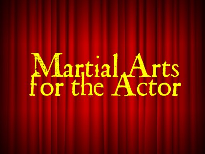 NEW! Martial Arts for the Actor