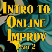 Intro to Online Improv Part 2 (Oct. 2020)