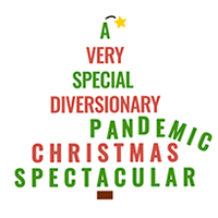 A VERY SPECIAL DIVERSIONARY PANDEMIC CHRISTMAS SPECTACULAR