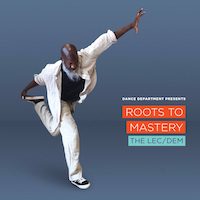 Roots to Mastery: The Lec/Dem with Choreographer Raphael Xavier
