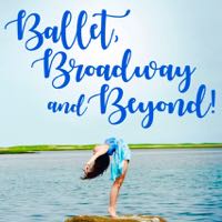 Ballet, Broadway and Beyond