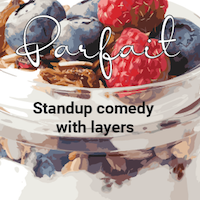 Parfait: Standup Comedy with Layers