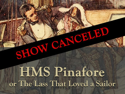 HMS Pinafore: CANCELED