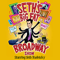 SETH'S BIG FAT BROADWAY SHOW