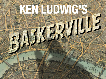 Ken Ludwig's Baskerville: A Sherlock Holmes Mystery