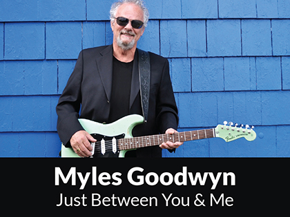 Myles Goodwyn ~ Just Between You & Me 2023