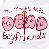 The Trouble with Dead Boyfriends