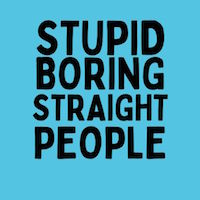 Stupid Boring Straight People