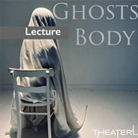 Ghosts and the Body Theater
