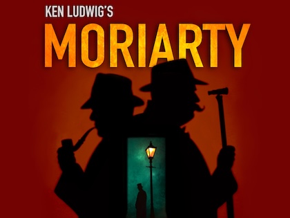 Ken Ludwig's Moriarty: A New Sherlock Holmes Adventure