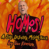 HOMOS! A Solo Disaster Musical, bitch