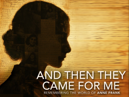 And Then They Came For Me: Remembering the World of Anne Frank