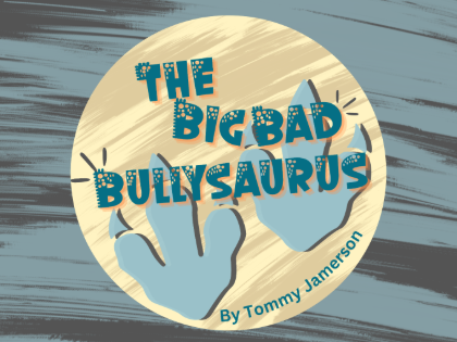 The Big Bad Bullysaurus - Theatre for Young Audiences