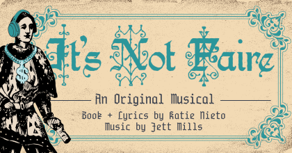 It's Not Faire - An Original Musical by Jett Mills & Katie Nieto