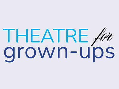Theatre for Grown-Ups - Newbies & Experienced Students