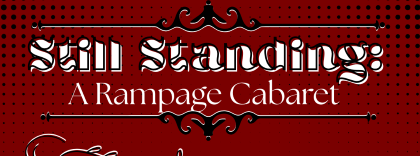 Still Standing: A Rampage Cabaret