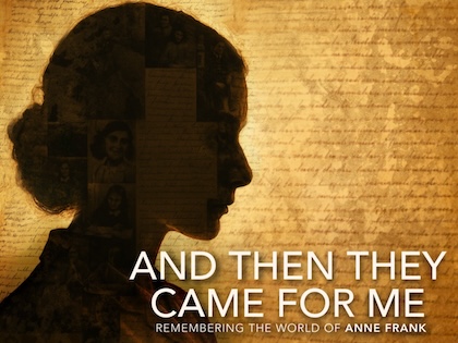 And Then They Came For Me: Remembering the World of Anne Frank