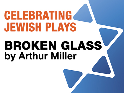 Celebrating Jewish Plays: Broken Glass by Arthur Miller