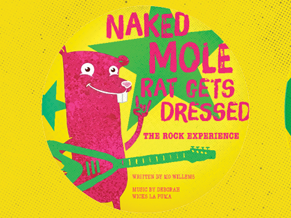 Naked Mole Rat Gets Dressed: The Rock Experience - Theatre for Young Audiences