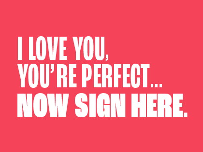I Love You, You're Perfect... Now Sign Here