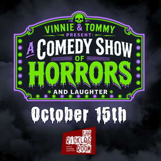 Vinnie & Tommy Present : A Comedy Show of Horrors *And Laughter*